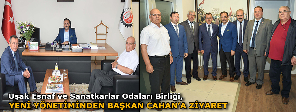 Uşak Esnaf ve Sanatkarlar Odaları Birliği Yeni Yönetiminden Başkan Cahan’a Ziyaret