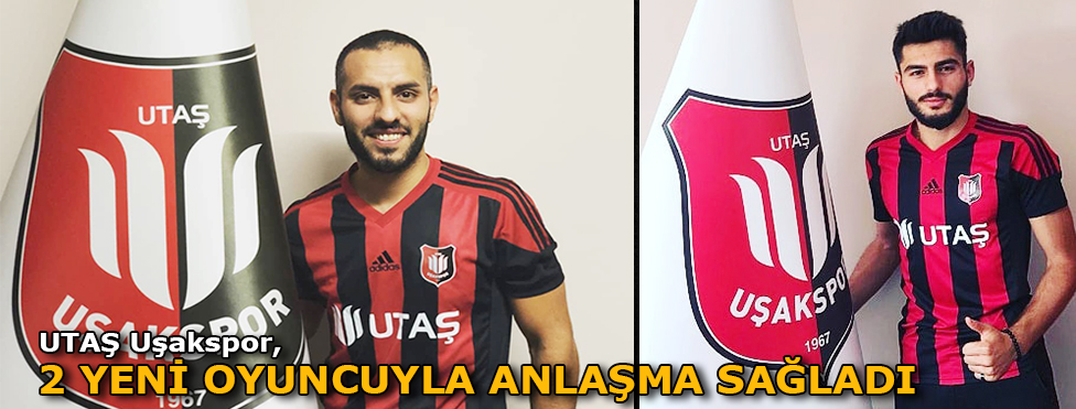 UTAŞ UŞAKSPOR, 2 YENİ OYUNCUYLA SÖZLEŞME İMZALADI
