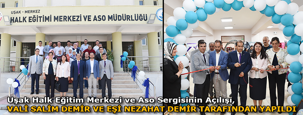 Uşak Halk Eğitim Merkezi ve ASO sergisinin açılışı Vali Salim Demir ve eşi Nezahat Demir Hanımefendi tarafından yapıldı