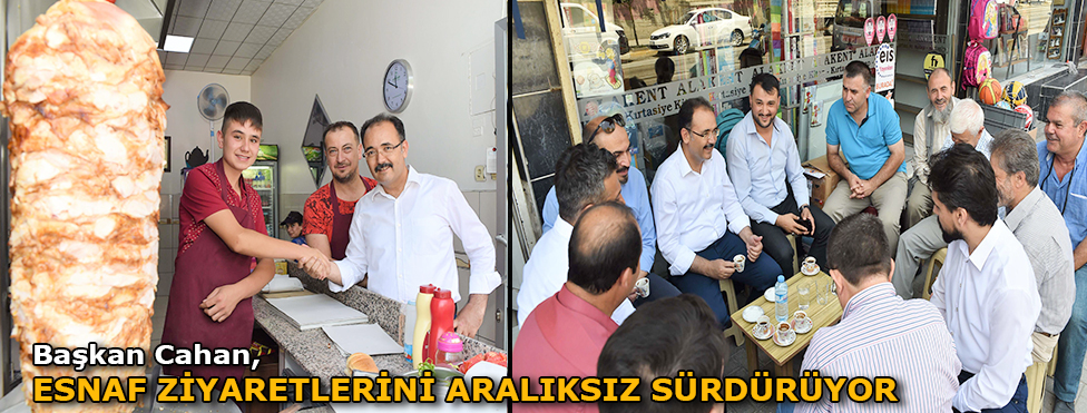 BAŞKAN CAHAN ESNAF ZİYARETLERİNİ ARALIKSIZ SÜRDÜRÜYOR