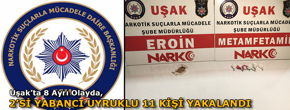 Uşak'ta 8 Ayrı Olayda 2’si Yabancı Uyruklu 11 Kişi yakalandı