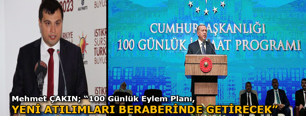 MEHMET ÇAKIN: 100 GÜNLÜK EYLEM PLANI YENİ ATILIMLARI BERABERİNDE GETİRECEK