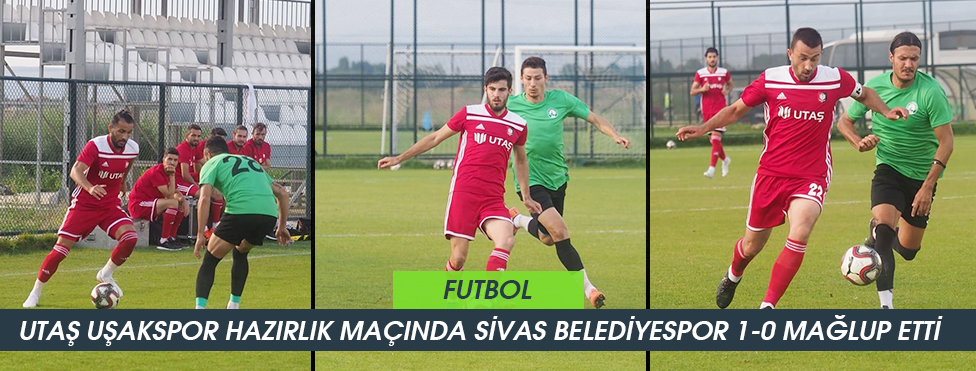 UTAŞ UŞAKSPOR HAZIRLIK MAÇINDA SİVAS BELEDİYESPOR 1-0 MAĞLUP ETTİ