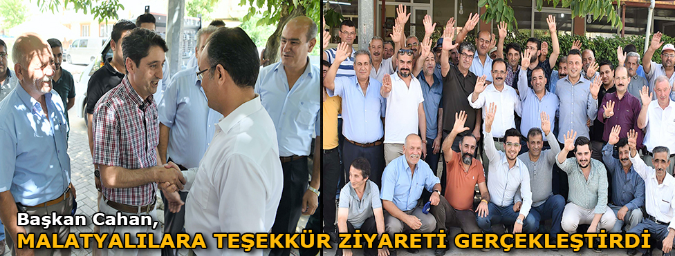 Başkan Cahan Malatyalılara Teşekkür Ziyareti Gerçekleştirdi