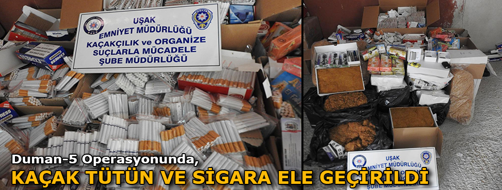 DUMAN-5  OPERASYONUNDA KAÇAK TÜTÜN VE SİGARA ELE GEÇİRİLDİ