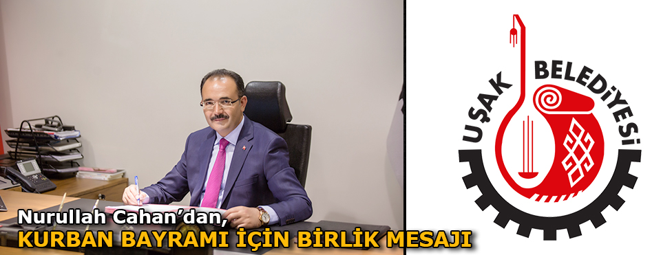 NURULLAH CAHAN’DAN KURBAN BAYRAMI İÇİN BİRLİK MESAJI
