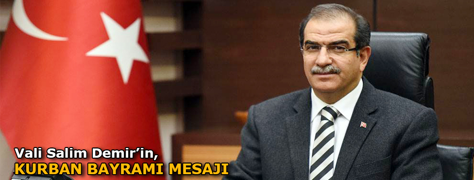 VALİ SALİM DEMİR’İN KURBAN BAYRAMI MESAJI