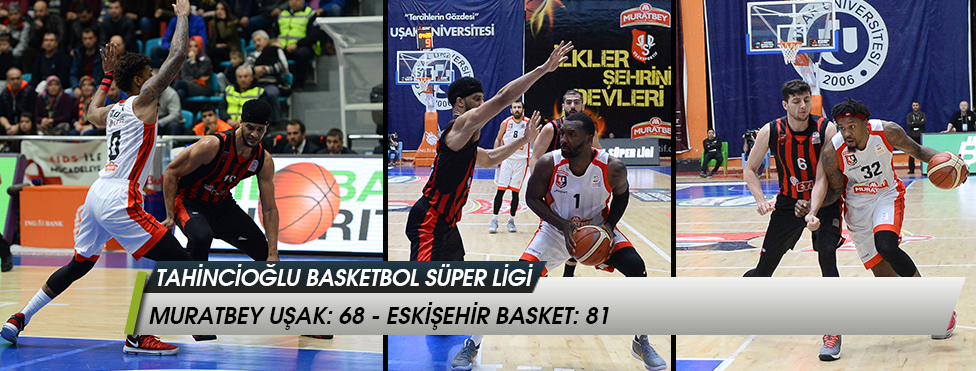 Tahincioğlu Basketbol Süper Ligi  - Muratbey Uşak: 68 - Eskişehir Basket: 81