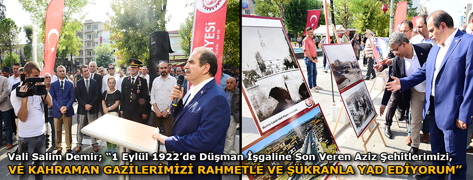 Vali Salim Demir “1 Eylül 1922’de düşman işgaline son veren aziz şehitlerimizi ve kahraman gazilerimizi rahmet ve şükranla yad ediyorum”