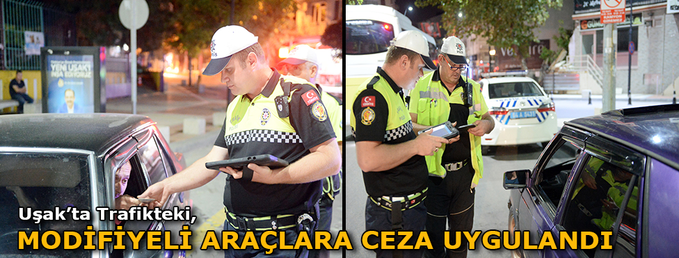 UŞAK'TA TRAFİKTEKİ MODİFİYE ARAÇLARA CEZA UYGULANDI