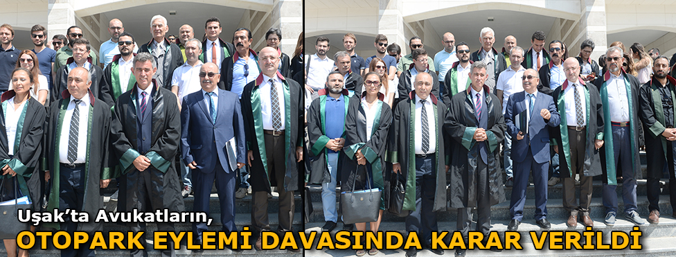 UŞAK'TA AVUKATLARIN OTOPARK EYLEMİ DAVASINDA KARAR VERİLDİ