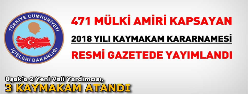 UŞAK’A 2 YENİ VALİ YARDIMCISI,3 KAYMAKAM  ATANDI
