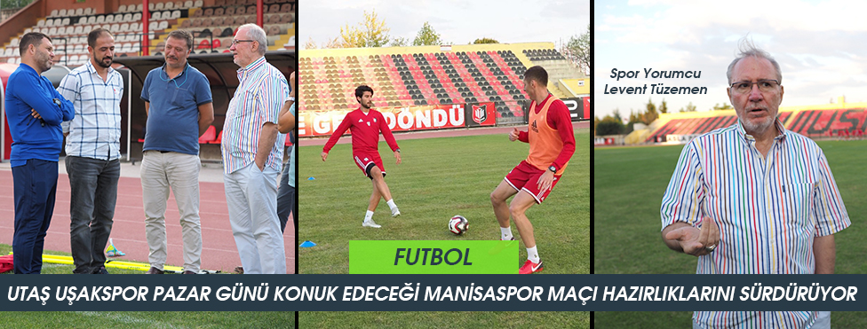 UTAŞ UŞAKSPOR PAZAR GÜNÜ KONUK EDECEĞİ MANİSASPOR MAÇI HAZIRLIKLARINI SÜRDÜRÜYOR
