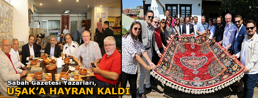 SABAH GAZETESİ YAZARLARI UŞAK’A HAYRAN KALDI