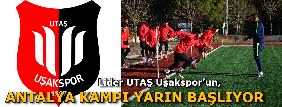 UTAŞ UŞAKSPOR’UN ANTALYA KAMPI YARIN BAŞLIYOR