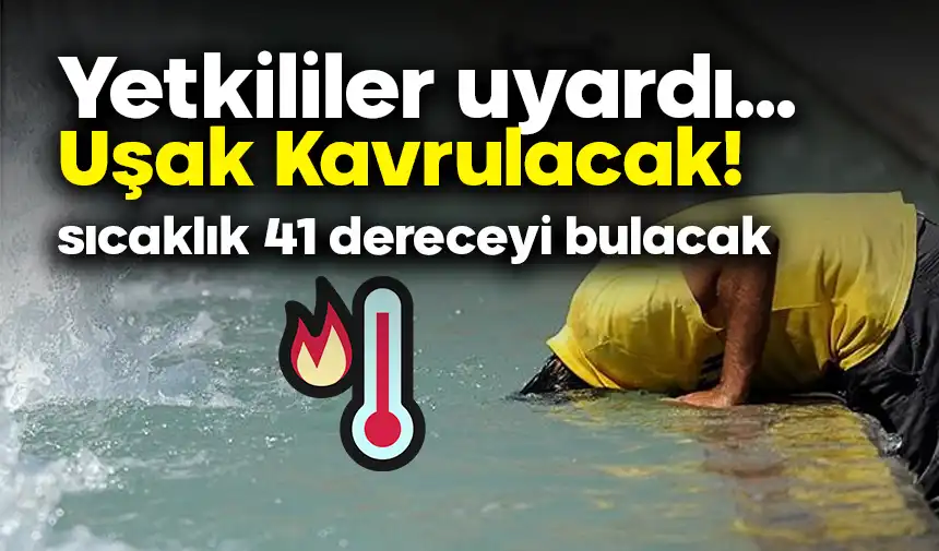 Uşak Valiliği’nden Uyarı: Sıcaklıklar 10 Derece Artacak!