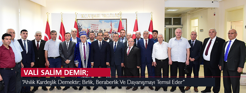 VALİ SALİM DEMİR, "AHİLİK KARDEŞLİK DEMEKTİR; BİRLİK, BERABERLİK VE DAYANIŞMAYI TEMSİL EDER"