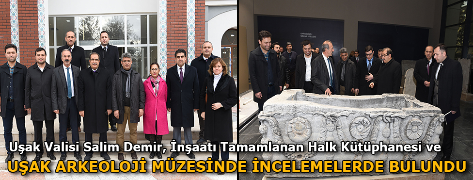 UŞAK VALİSİ SALİM DEMİR İNŞAATI TAMAMLANAN İSKENDER PALA HALK KÜTÜPHANESİ VE UŞAK ARKEOLOJİ MÜZESİNDE İNCELEMELERDE BULUNDU