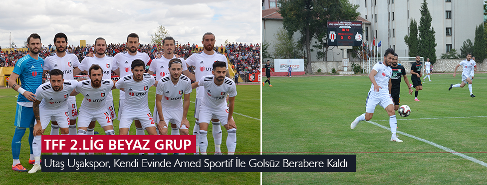 UTAŞ UŞAKSPOR, KENDİ EVİNDE AMED SPORTİF İLE GOLSÜZ BERABERE KALDI