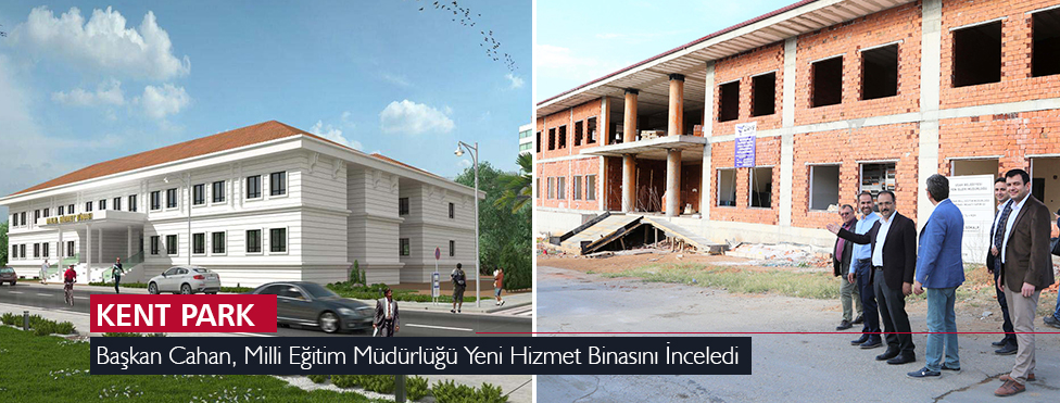Başkan Cahan, Milli Eğitim Müdürlüğü Yeni Hizmet Binasını İnceledi