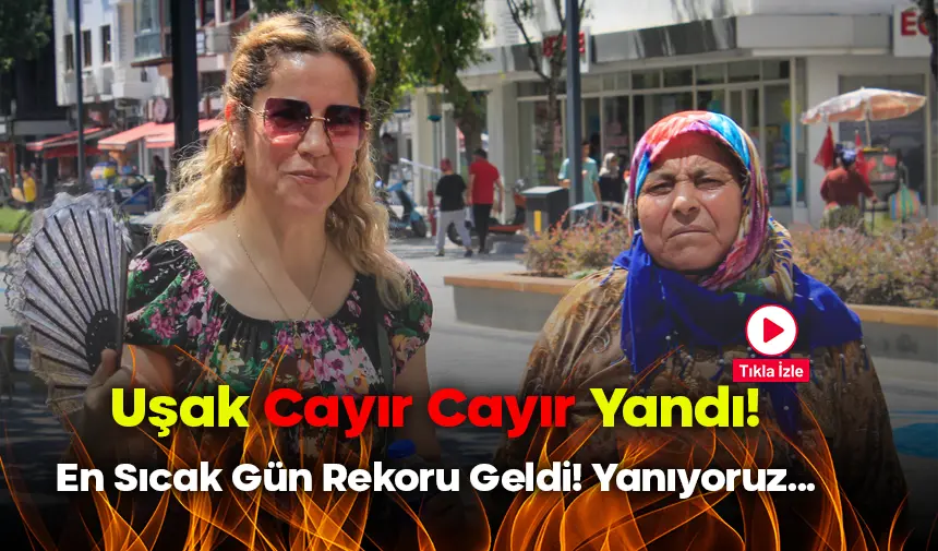 Uşak'ta son 23 Yılın En Yüksek Sıcaklığı Ölçüldü!