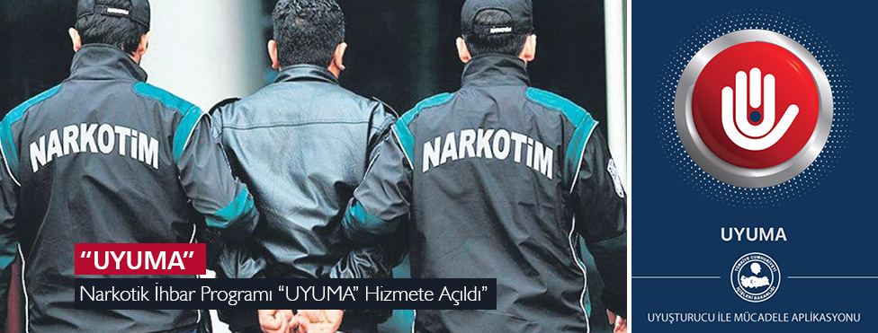 NARKOTİK İHBAR PROGRAMI “UYUMA” HİZMETE AÇILDI”