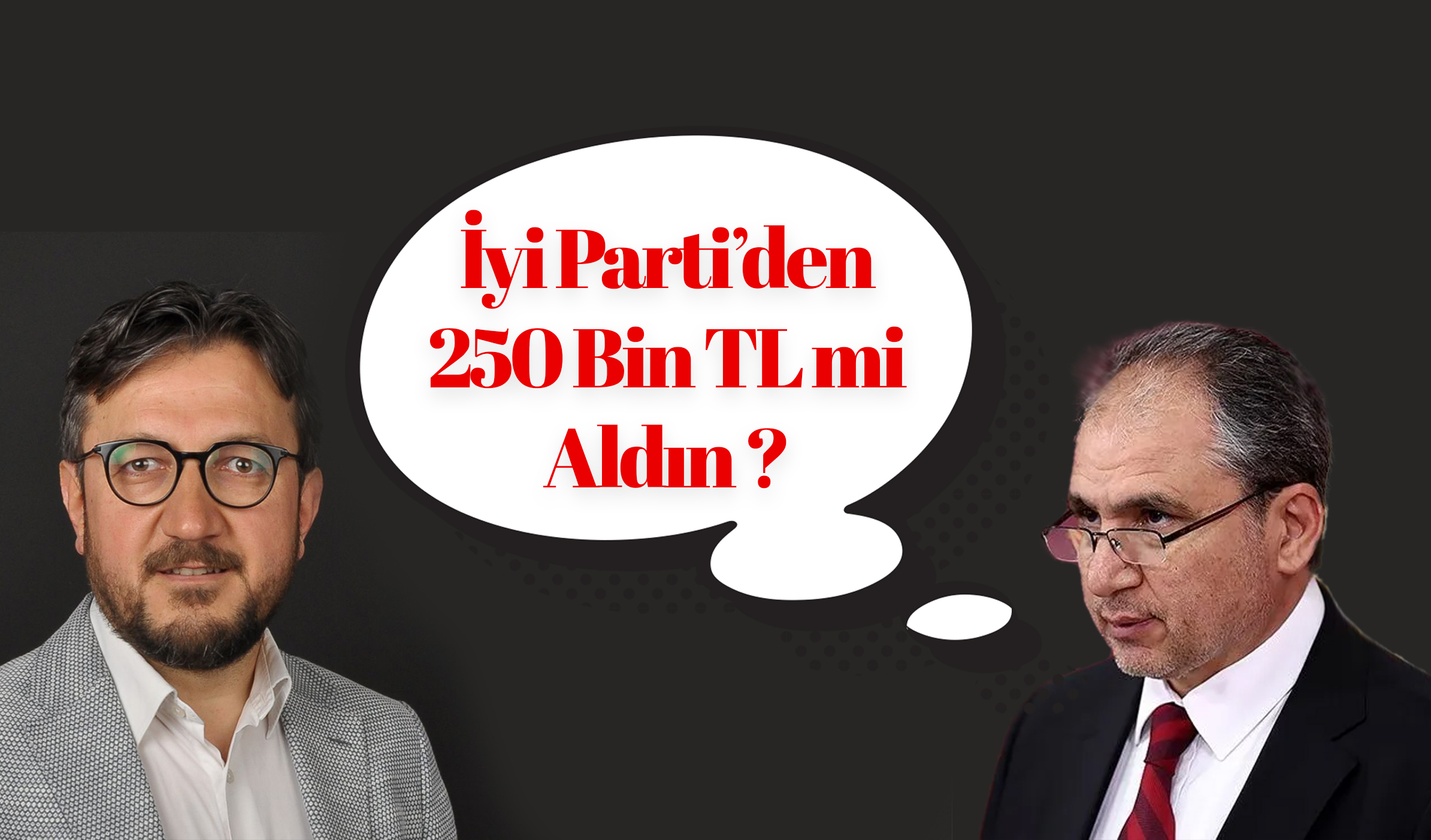 'İyi Parti'den 250 Bin TL Mi Aldın ?'