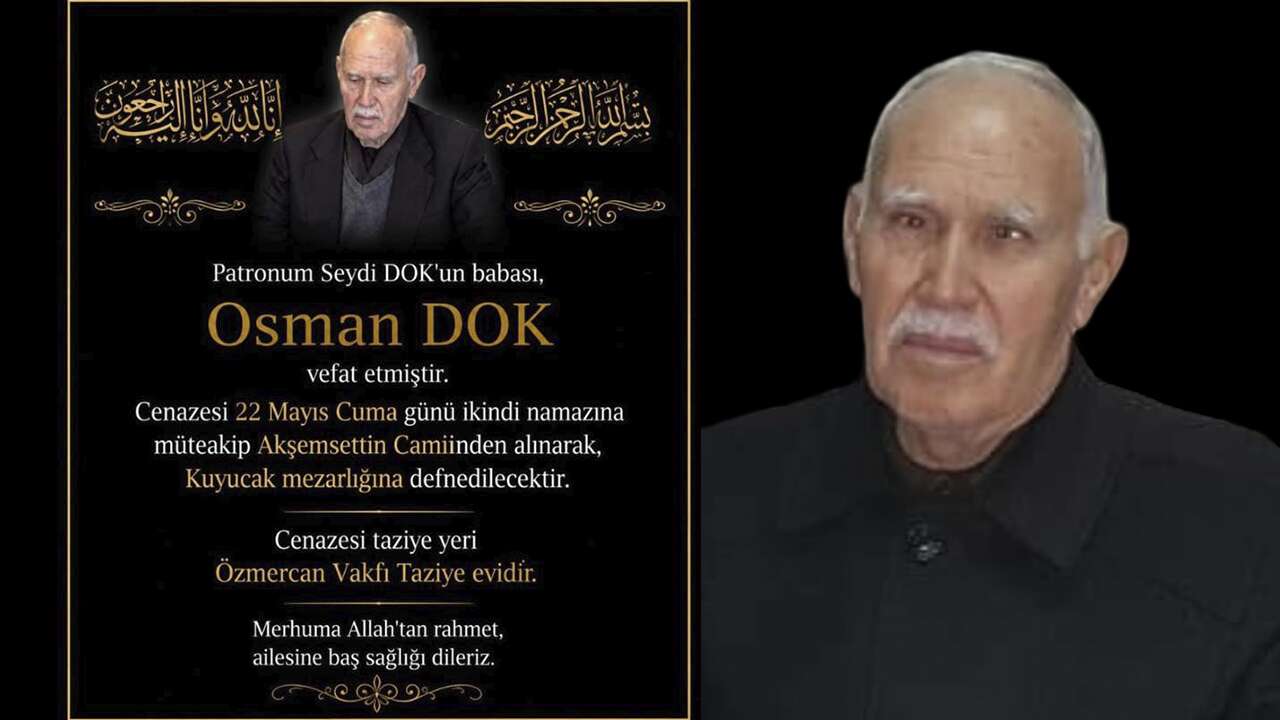 Sanayici Seydi Dok’un babası Osman Dok vefat etti