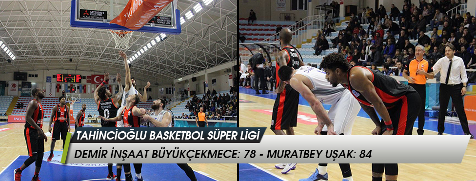 Tahincioğlu Basketbol Süper Ligi  - Demir İnşaat Büyükçekmece: 78 - Muratbey Uşak: 84