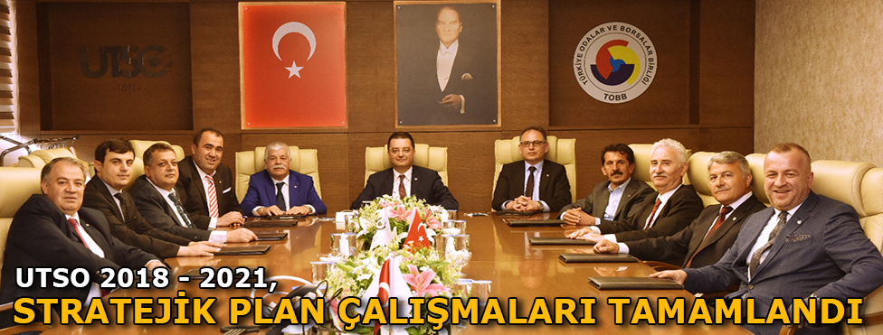 UTSO 2018-2021 STRATEJİK PLAN ÇALIŞMALARI TAMAMLANDI