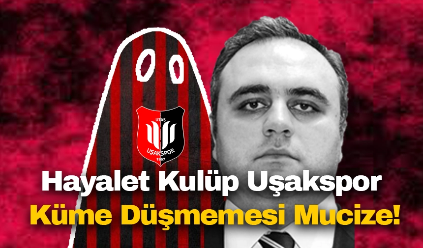 Hayalet Kulüp Uşakspor, Küme Düşmemesi Mucize!