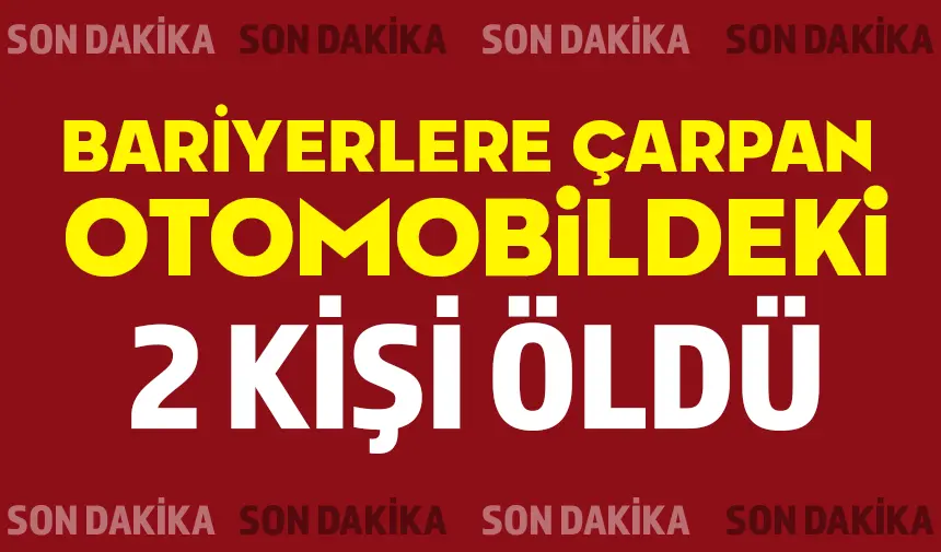 SONDAKİKA.. Bariyerlere Çarpan Otomobildeki 2 Kişi Hayatını Kaybetti