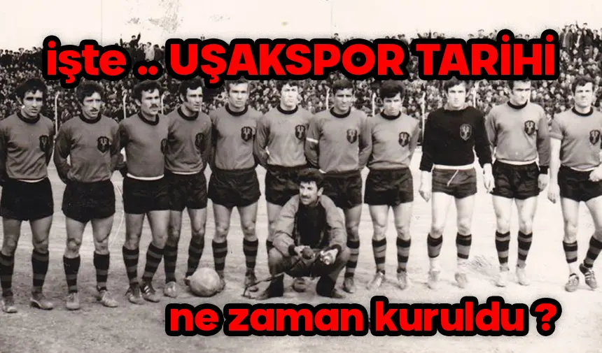 Uşakspor Nasıl Kuruldu? Uşak’a Futbolu Tanıtan Türk Ocağı’nın Kurduğu İlk Kulüpler... Uşakspor Kuruluş Tarihi