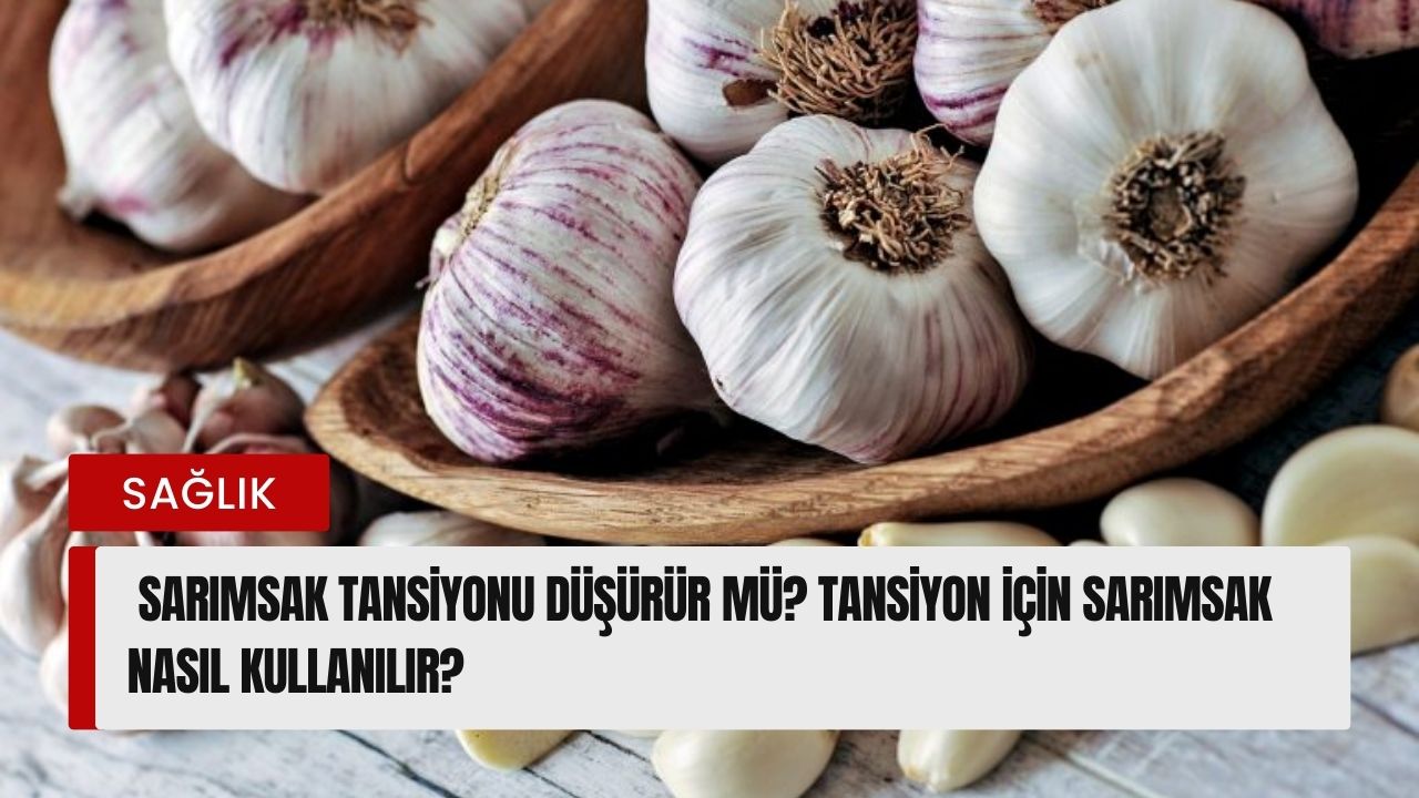 Sarımsak tansiyonu düşürür mü? Tansiyon için sarımsak nasıl kullanılır?