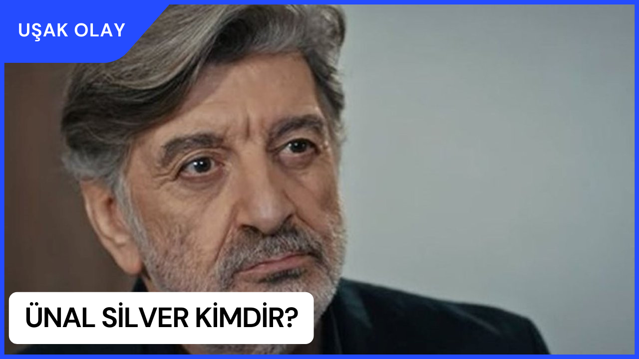 Ünal Silver Kimdir? Ünal Silver Neden Öldü? Ünal Silver Oynadığı Dizi ve Filmler
