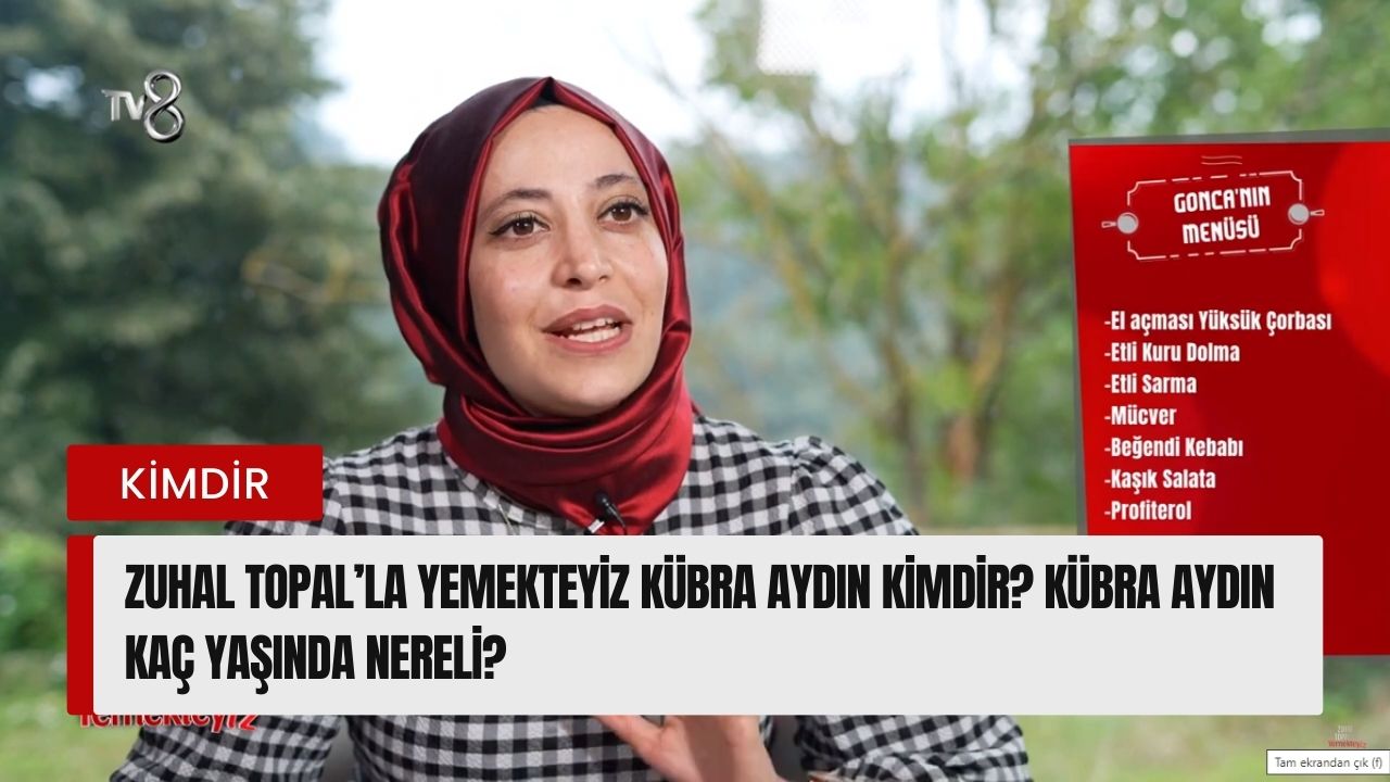 Zuhal Topal’la Yemekteyiz Kübra Aydın kimdir? Kübra Aydın kaç yaşında nereli?