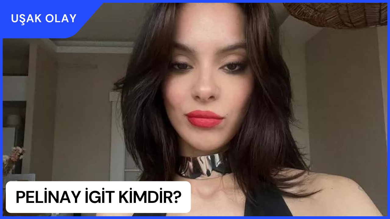 Pelinay İgit Kimdir? Pelinay İgit Nerelidir ve Kaç Yaşındadır?