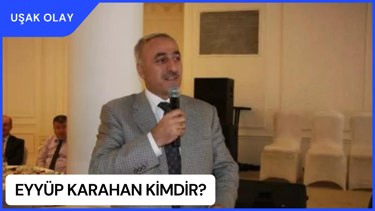 Eyyüp Karahan Kimdir? Eyyüp Karahan Nerelidir ve Kaç Yaşındadır?
