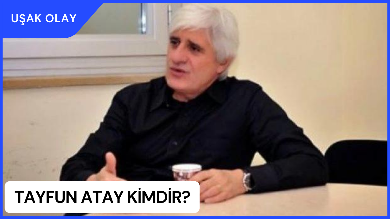 Tayfun Atay Kimdir? Tayfun Atay Nerelidir ve Kaç Yaşındadır?
