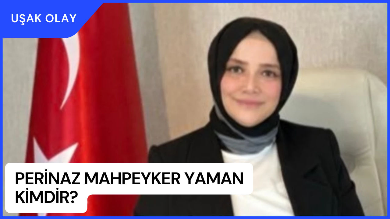 Perinaz Mahpeyker Yaman Kimdir? Perinaz Mahpeyker Yaman Nerelidir ve Kaç Yaşındadır?