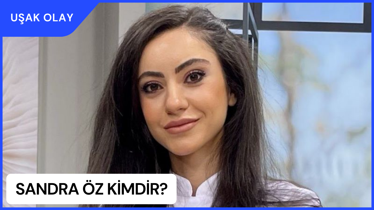 Sandra Öz Kimdir? Sandra Öz Nereli ve Kaç Yaşında? Sandra Öz Ne İş Yapıyor