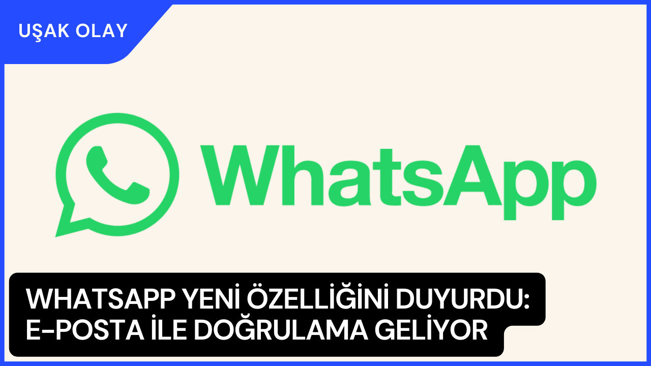 WhatsApp Yeni Özelliğini Duyurdu: E-Posta İle Doğrulama Geliyor!
