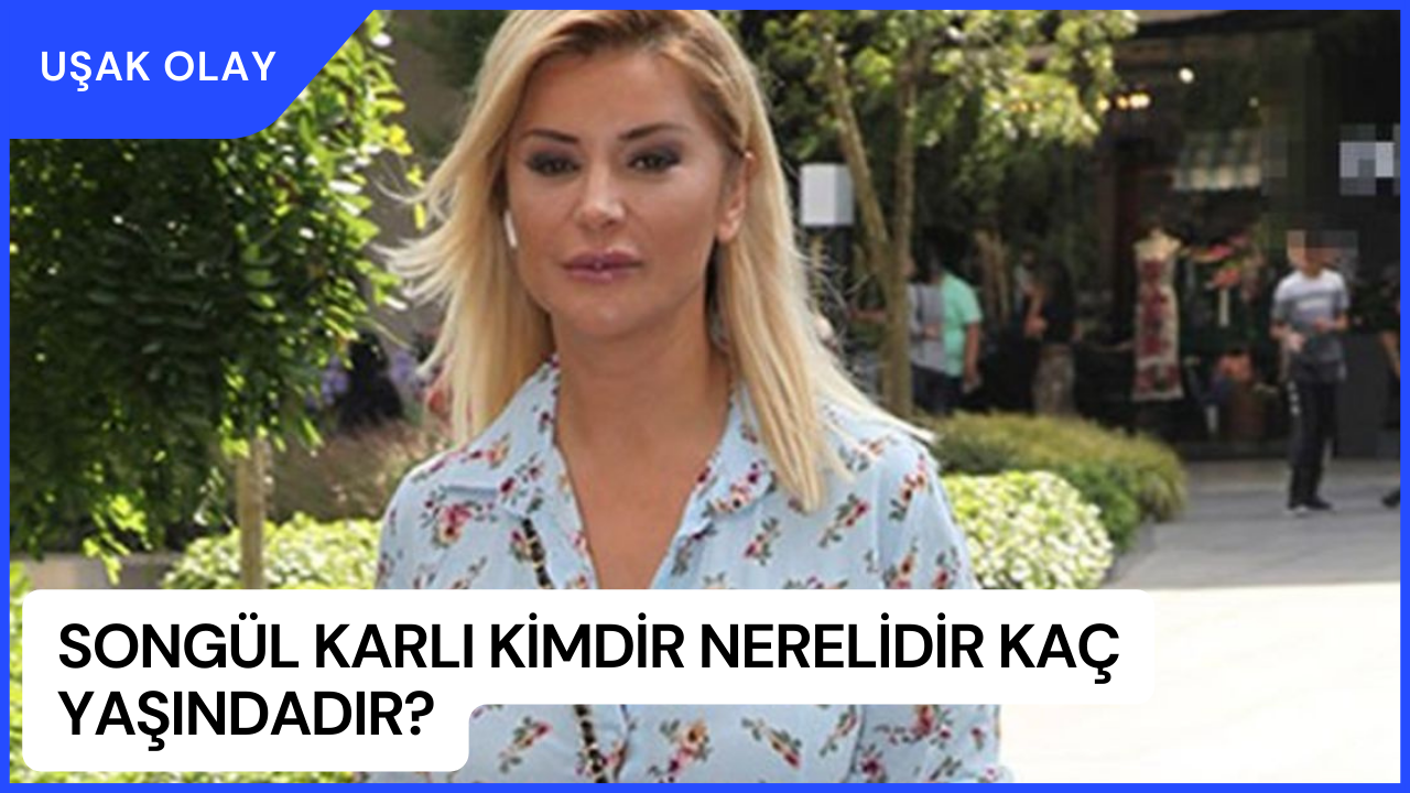 Songül Karlı Kimdir Nerelidir Kaç Yaşındadır? Songül Karlı Ne İş Yapmaktadır? Songül Karlı Şarkıları Hangileridir?