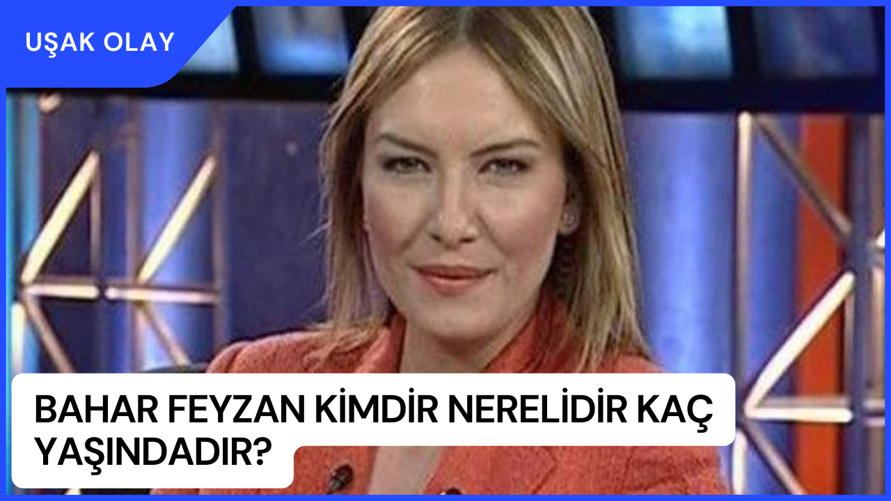 Bahar Feyzan Kimdir Nerelidir Kaç Yaşındadır? Bahar Feyzan Evli Mi?