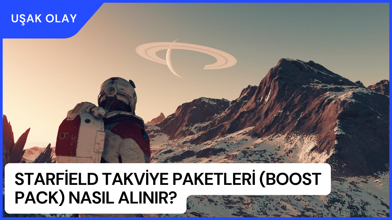Starfield Takviye Paketleri (Boost Pack) Nasıl Alınır?