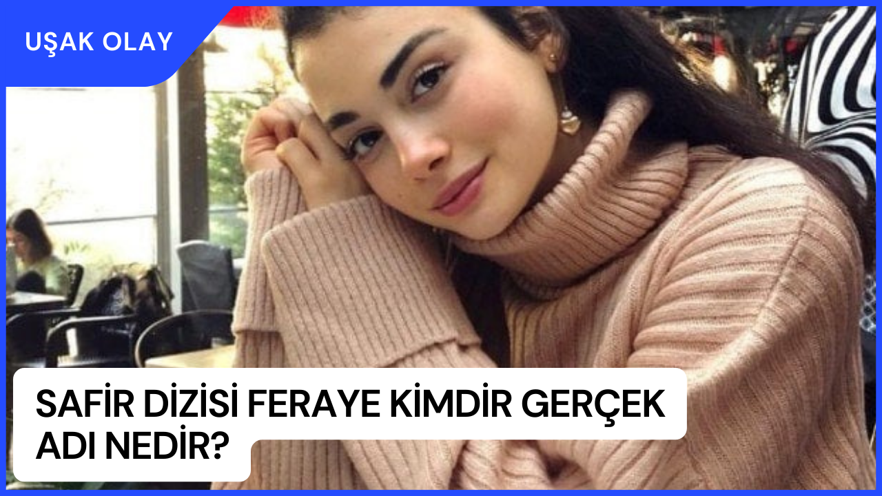 Safir Dizisi Feraye Kimdir Gerçek Adı Nedir? Özge Yağız Kimdir Nereli Ve Kaç Yaşında?