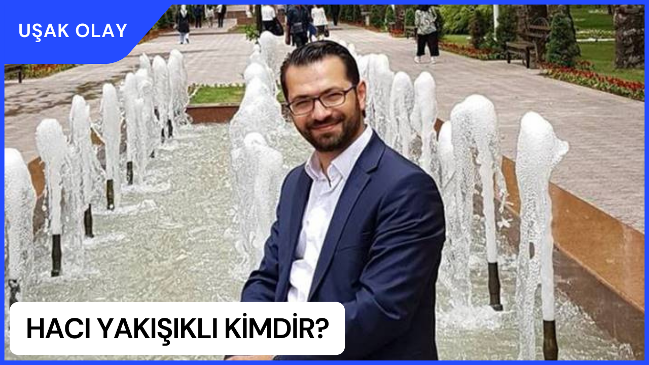 Hacı Yakışıklı Kimdir? Hacı Yakışıklı Nereli ve Kaç Yaşında?