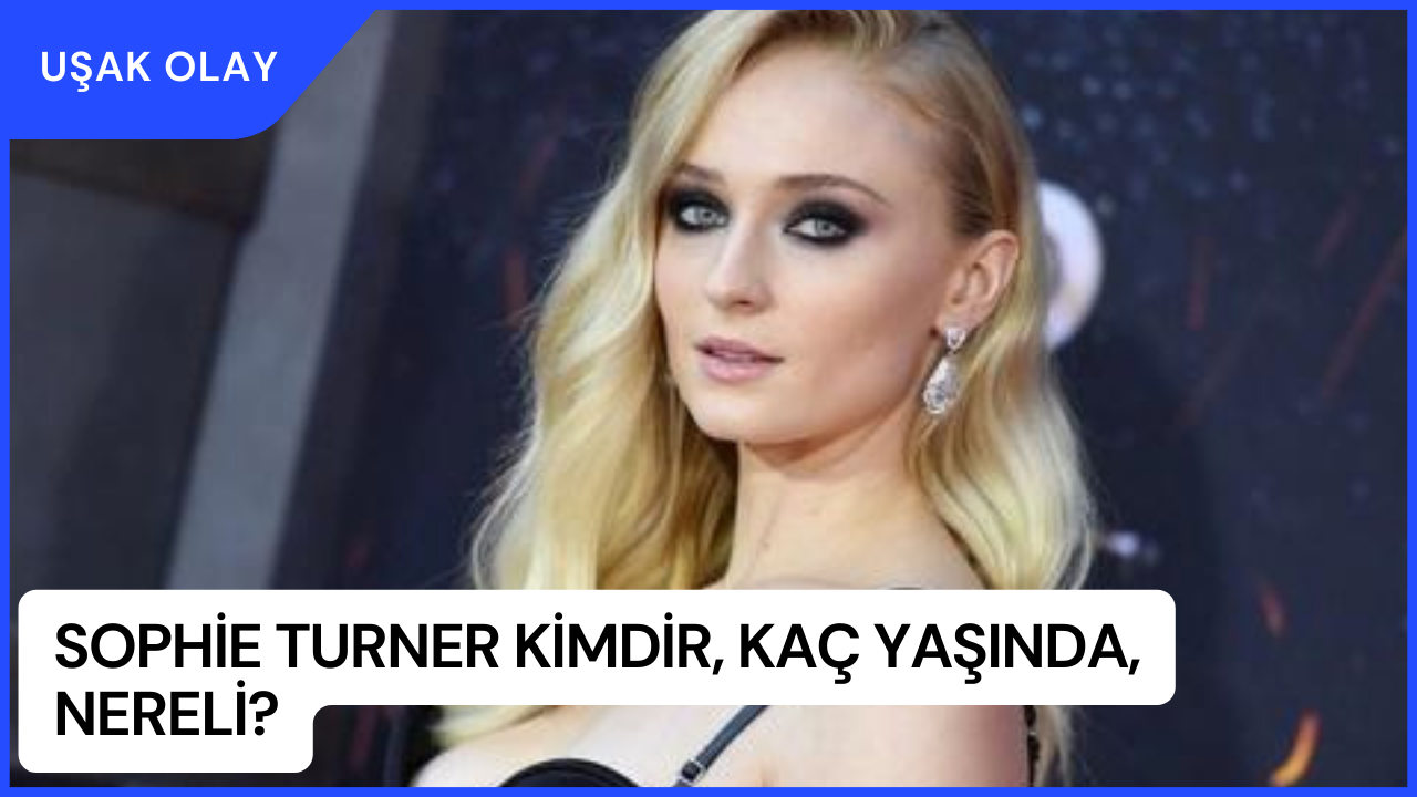 Sophie Turner Kimdir, Kaç Yaşında, Nereli? Sophie Turner Evli Mi?