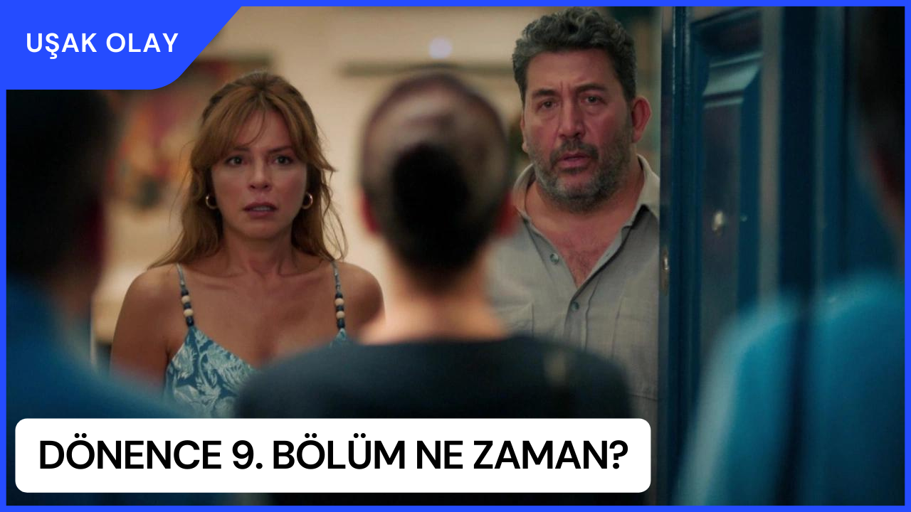 Dönence 9. Bölüm Ne Zaman? Dönence 9. Bölümde Neler Olacak? Dönence Dizisi Konusu Nedir?