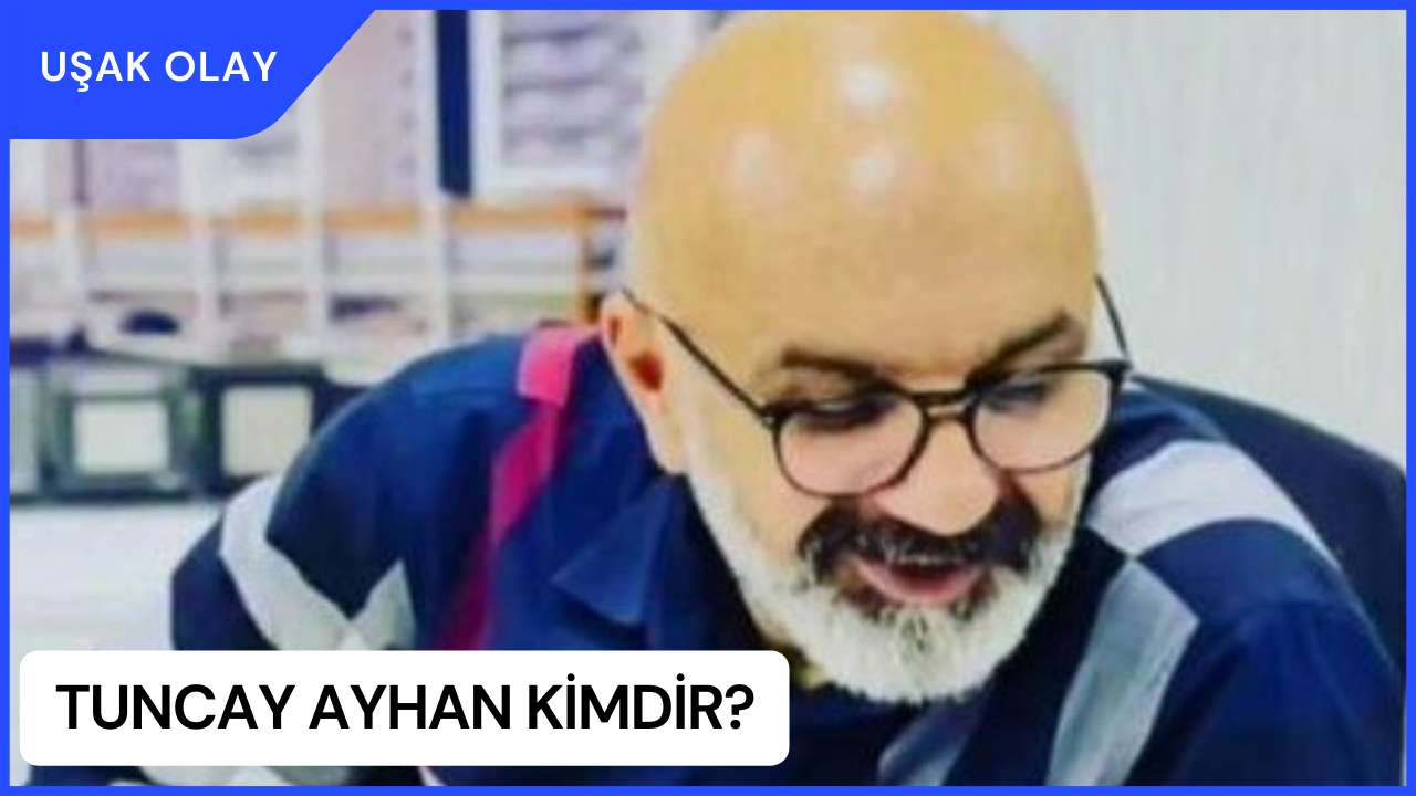 Tuncay Ayhan Kimdir? Tuncay Ayhan Nereli ve Kaç Yaşında? Tuncay Ayhan Neden Öldü?